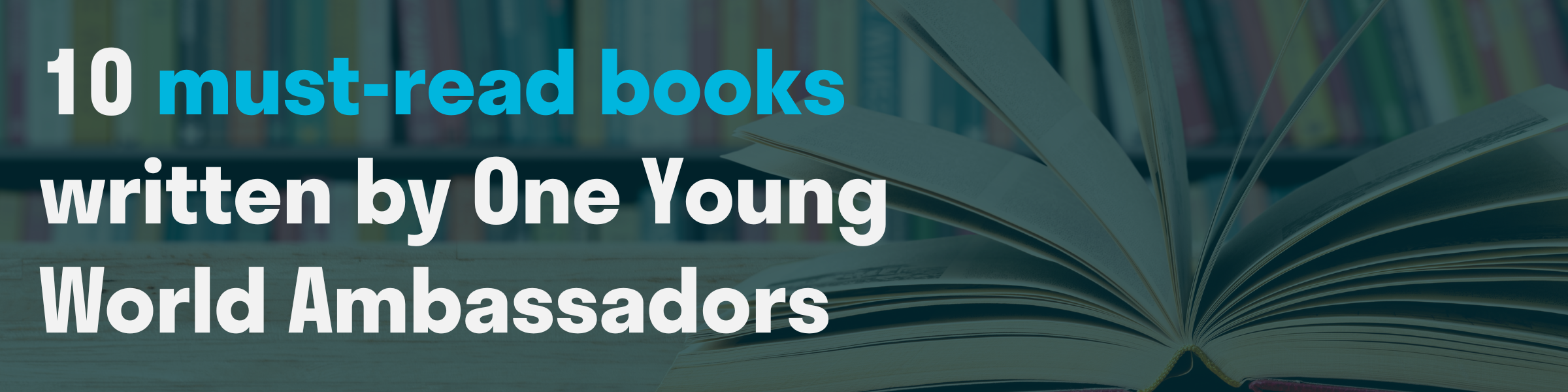 The background of the graphic shows a book lying open on a table with a dark blue tint overlay, on the top white writing reads 10 must-read books written by One Young World Ambassadors